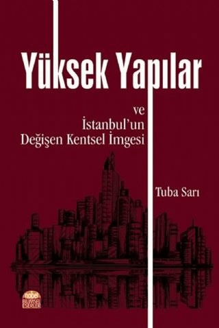 Yüksek Yapılar ve İstanbul'un Değişen Kentsel İmgesi Tuba Sarı