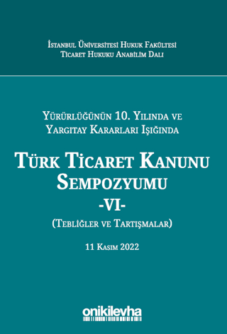 Yürürlüğünün 10. Yılında ve Yargıtay Kararları Işığında Türk Ticaret K