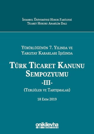 Yürürlüğünün 7. Yılında ve Yargıtay Kararları Işığında Türk Ticaret Ka