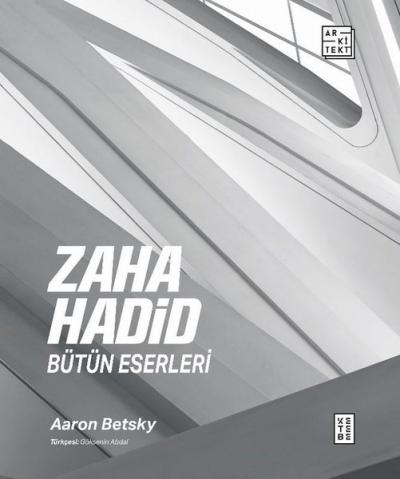 Zaha Hadid: Bütün Eserleri (Ciltli) Aaron Betsky