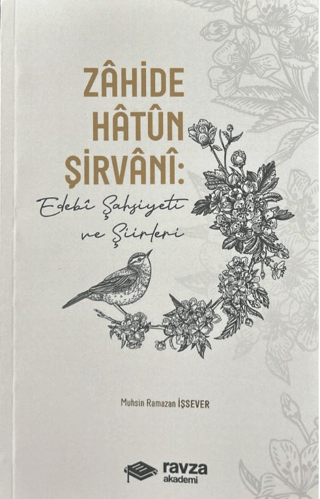 Zahide Hatun Şirvâni: Edebi Şahsiyeti ve Şiirleri Muhsin Ramazan İşsev