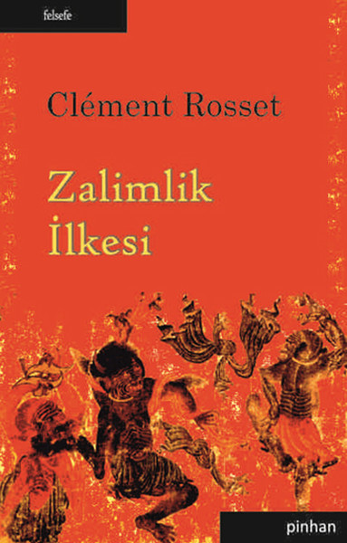 Zalimlik İlkesi Clement Rosset