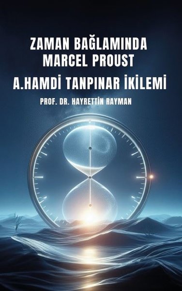 Zaman Bağlamında Marcel Proust - A. Hamdi Tanpınar İkilemi Hayrettin R