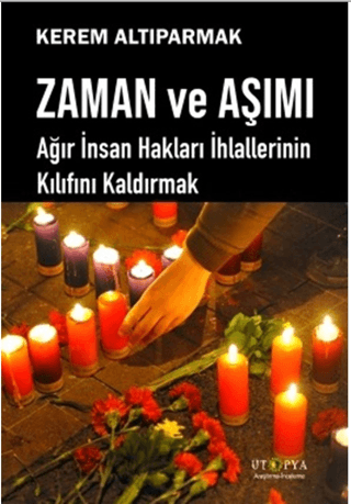 Zaman ve Aşımı - Ağır İnsan Hakları İhlallerinin Kılıfını Kaldırmak Ke