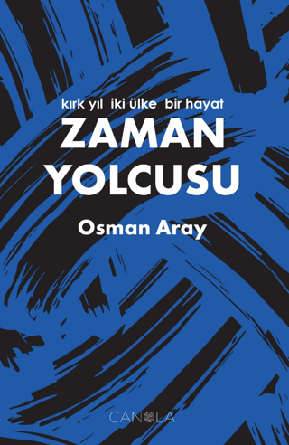 Zaman Yolcusu - Kırk Yıl İki Ülke Bir Hayat Osman Aray