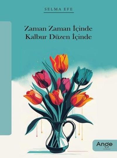 Zaman Zaman İçinde Kalbur Düzen İçinde Selma Efe