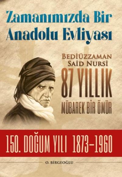 Zamanımızda Bir Anadolu Evliyası: Bediüzzaman Said Nursi 87 Yıllık Müb