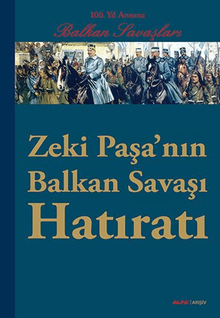 Zeki Paşa'nın Balkan Savaşı Hatıratı Kolektif