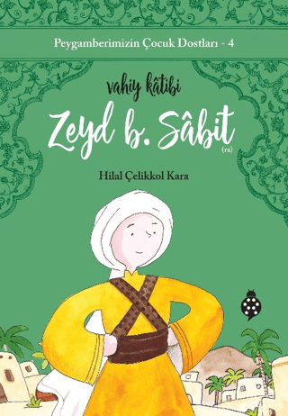 Zeyd B. Sabit: Vahiy Katibi - Peygamberimizin Çocuk Dostları 4 Hilal Ç