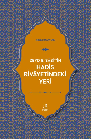 Zeyd b. Sabit'in Hadis Rivayetindeki Yeri Abdullah Aydın