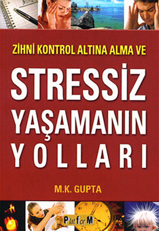 Zihni Kontrol Altına Alma ve Stressiz Yaşamanın Yolları M. K. Gupta