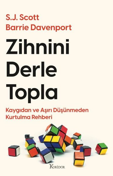 Zihnini Derle Topla - Kaygıdan ve Aşırı Düşünmeden Kurtulma Rehberi Ba