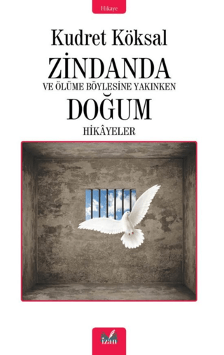 Zindanda - Ve Ölüme Bu Kadar Yakınken Doğum Hikayeleri Kudret Köksal