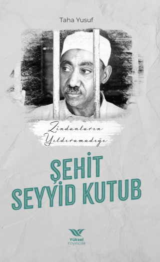 Zindanların Yıldıramadığı Şehit: Seyyid Kutub Taha Yusuf