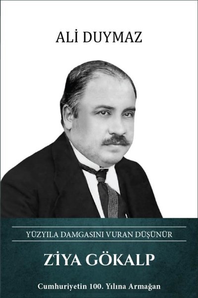 Ziya Gökalp: Yüzyıla Damgasını Vuran Düşünür (Ciltli) Ali Duymaz