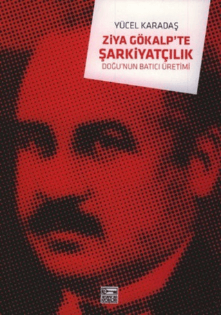 Ziya Gökalp'te Şarkiyatçılık - Doğu'nun Batıcı Üretimi %30 indirimli Y