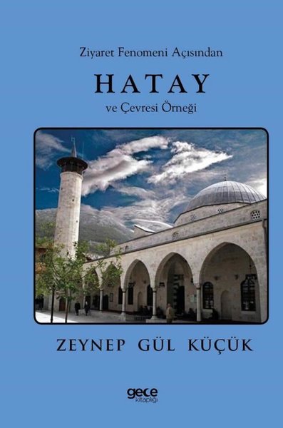 Ziyaret Fenomeni Açısından Hatay ve Çevresi Örneği Zeynep Gül Küçük