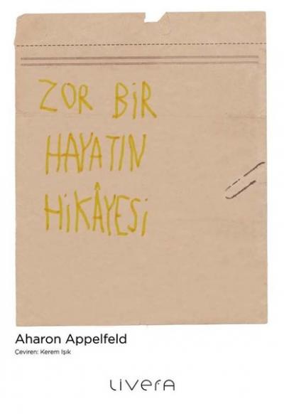 Zor Bir Hayatın Hikayesi Aharon Appelfeld