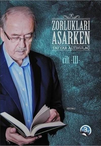 Zorlukları Aşarken 3. Cilt (Karton Kapak) Tayyar Altıkulaç